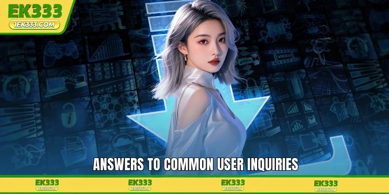 Answers to common user inquiries