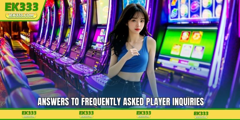 Answers to frequently asked player inquiries