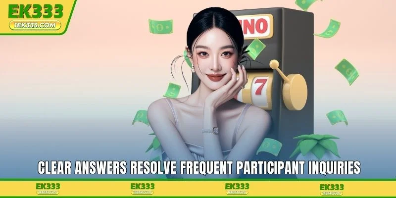 Clear answers resolve frequent participant inquiries
