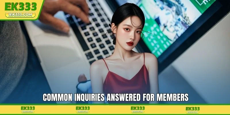 Common inquiries answered for members