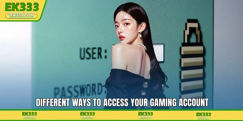 Different ways to access your gaming account