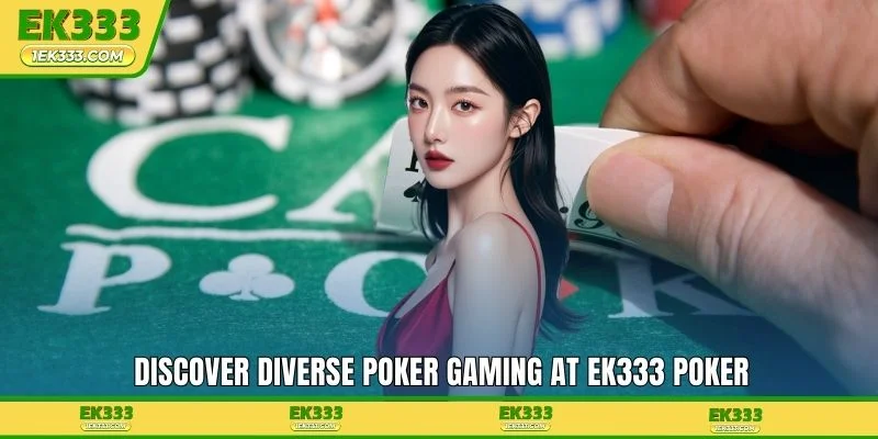 Discover diverse poker gaming at EK333 Poker