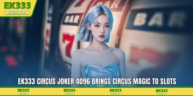 EK333 Circus Joker 4096 brings circus magic to slots