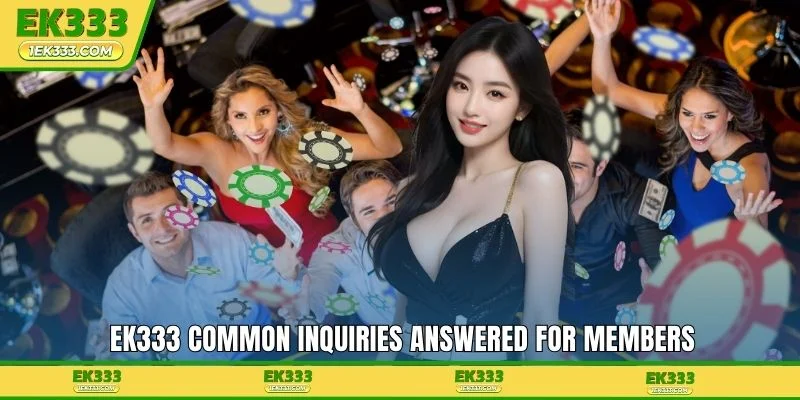 EK333 common inquiries answered for members
