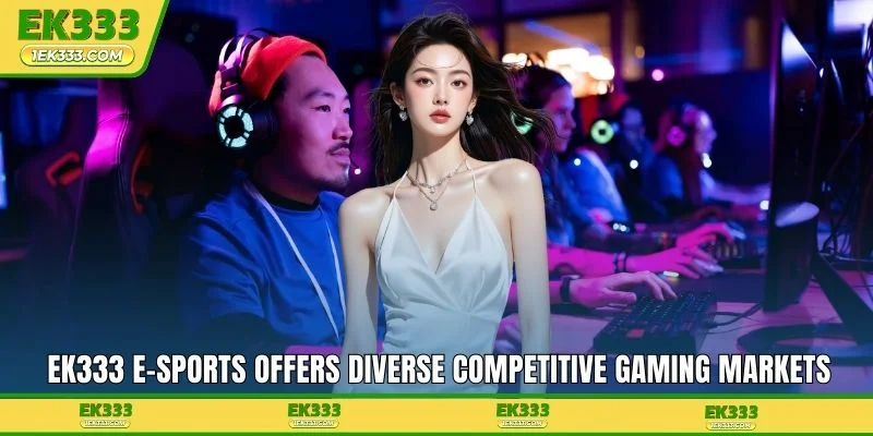 EK333 e-Sports offers diverse competitive gaming markets