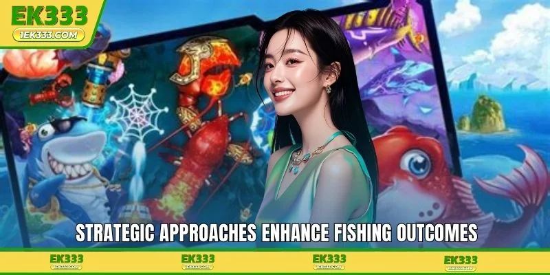 Strategic approaches enhance fishing outcomes