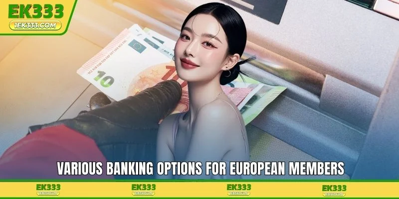Various banking options for European members