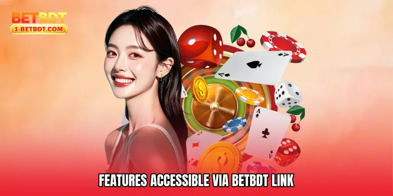 Features Accessible via Betbdt Link