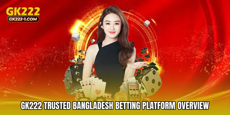 GK222 Trusted Bangladesh Betting Platform Overview