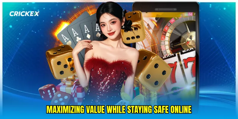 Maximizing Value While Staying Safe Online