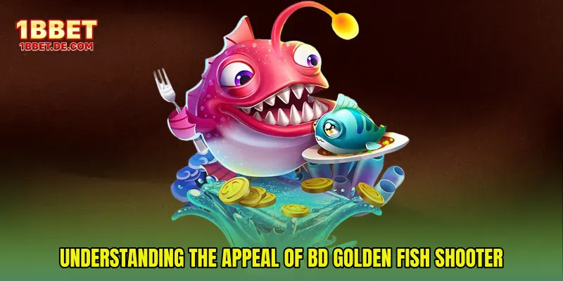Understanding the Appeal of BD Golden Fish Shooter