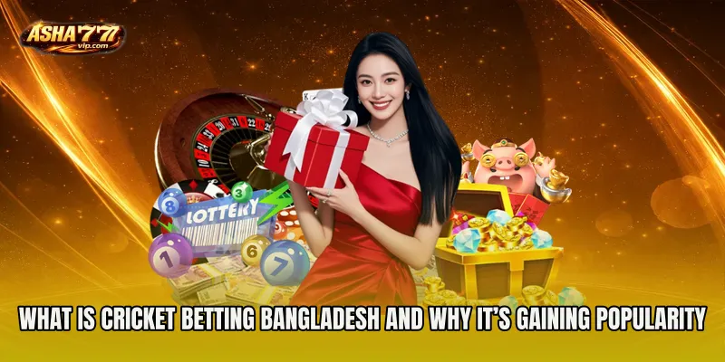 What Is Cricket Betting Bangladesh and Why It’s Gaining Popularity