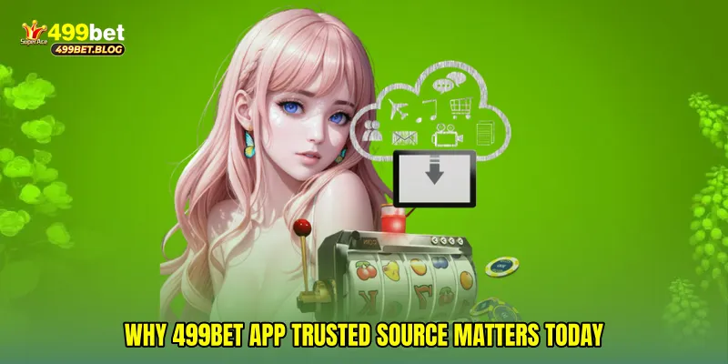 Why 499Bet app trusted source Matters Today