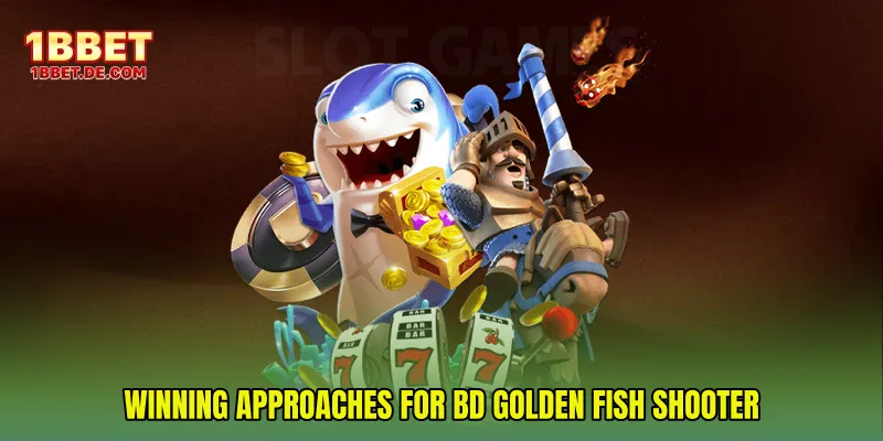 Winning Approaches for BD Golden Fish Shooter