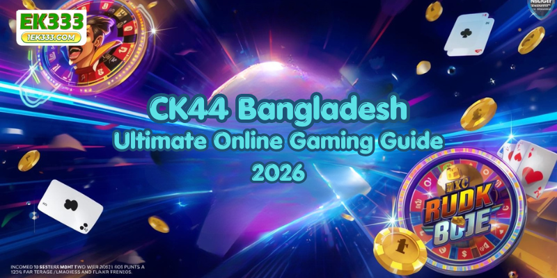 CK44 Bangladesh: Ultimate Online Gaming Guide 2026