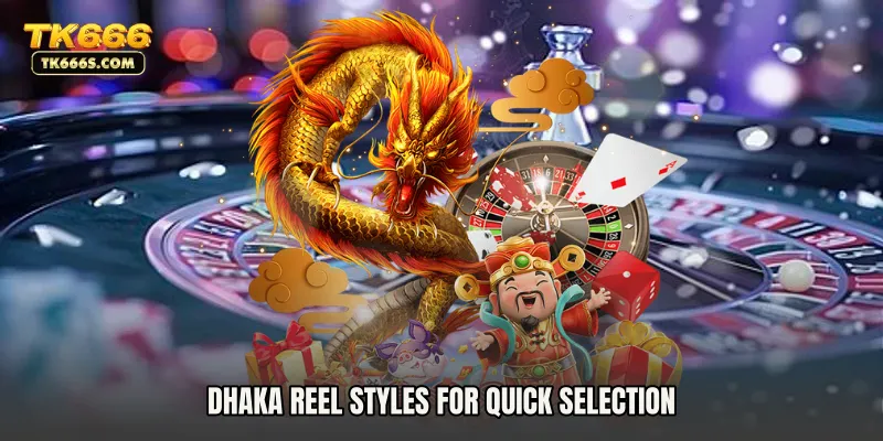 Dhaka reel styles for quick selection