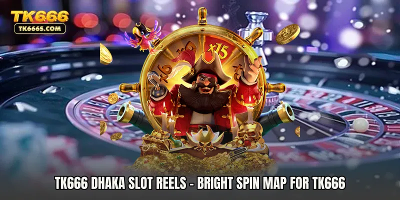 TK666 Dhaka Slot Reels - Bright Spin Map For TK666