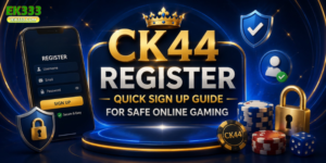 CK44 Register – Quick Sign Up Guide for Safe Online Gaming