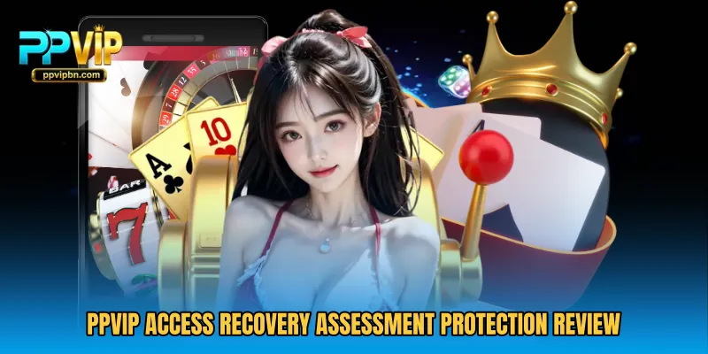 PPVIP Access Recovery Assessment protection review